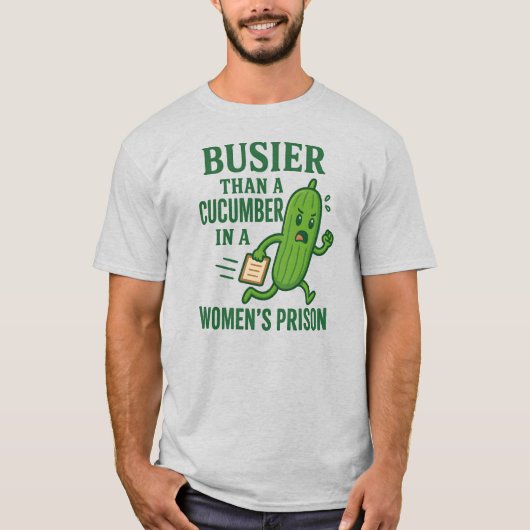 T-shirt Plus occupé qu'un concombre dans une prison pour f (Devant)