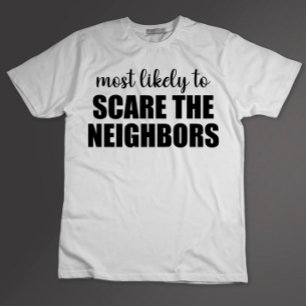T-shirt Plus susceptible de faire peur aux voisins drôle d