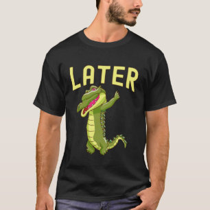 T-shirt Plus tard Gator Drôle de jeu de mots Alligator Cro