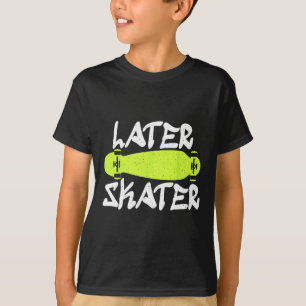 T-shirt Plus tard Patineur Patinage Skateboardeur