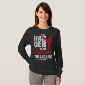 T-shirt Plus Vous Vous Entraînez Plus Vous Avez de Chance (Devant entier)