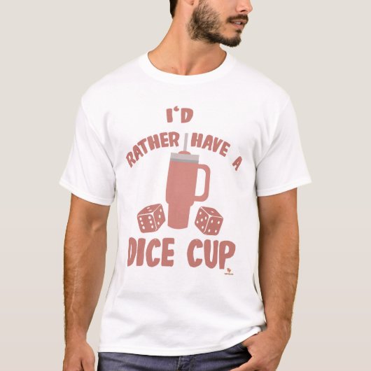 T-shirt Plutôt Avoir Dice Cup Funky Boardgame Slogan (Devant)