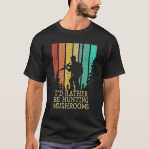 T-shirt Plutôt Chasse Champignons Champignons Humour