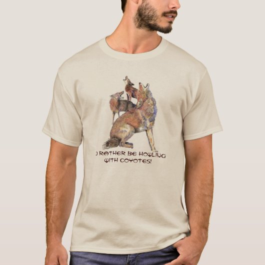 T-shirt Plutôt être avec Howling avec Coyotes Humour (Devant)