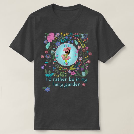 T-shirt Plutôt Être Dans Mon Jardin Fairy (Design devant)