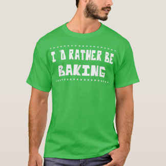 T-shirt Plutôt Faire Cuire Baker Amateur De Nourriture Drô