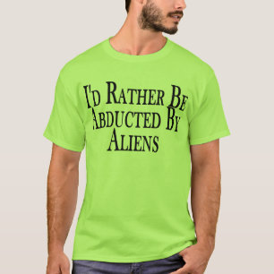 T-shirt Plutôt soyez enlevé par le tee - shirt d'aliens