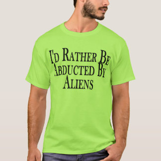 T-shirt Plutôt soyez enlevé par le tee - shirt d'aliens