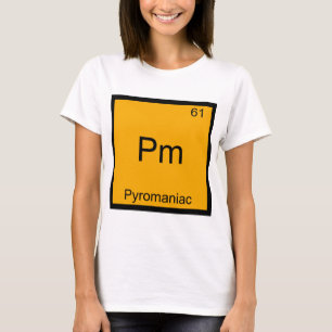 T-shirt Pm - Pyromaniac Funny Chimie Élément Symbole Tee