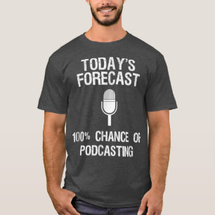 T-shirt Podcast Drôle Cadeau Aujourd'hui Prévision