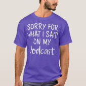 T-shirt Podcaster Désolé pour ce que j'ai dit sur Mes Podc (Devant)