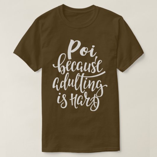 T-shirt Poi Parce Que L'Adulte Est Dur (Design devant)