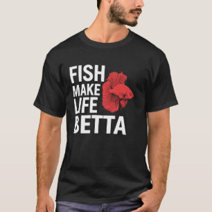 T-shirt Poisson Betta Rend La Vie Meilleure Amoureux D'aqu