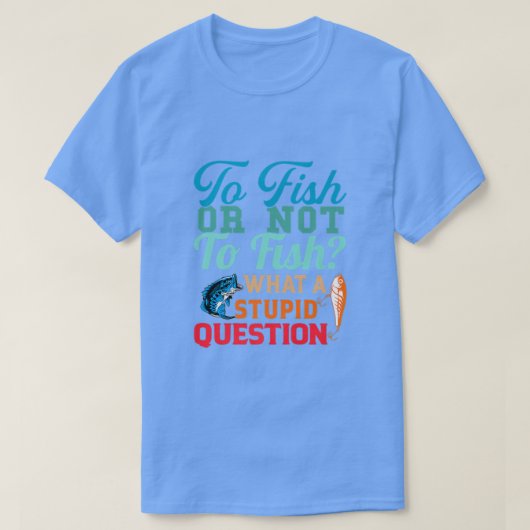 T-shirt Poisson Ou Ne Pas Poissonner Quel Stupide Question (Design devant)