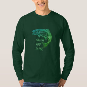 T-shirt Poisson Vous Attraper Plus Tard Citation Pêcheur A
