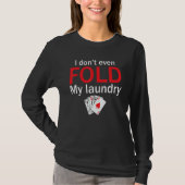 T-shirt Poker Card Player I Don't Even Fold My Laundry (Devant)