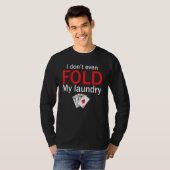 T-shirt Poker Card Player I Don't Even Fold My Laundry (Devant entier)