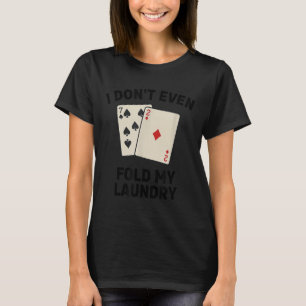 T-shirt Poker drôle, je ne plie même pas ma lessive Design