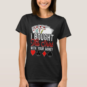 T-shirt Poker Gamme J'Ai Acheté Ceci Avec Votre Argent