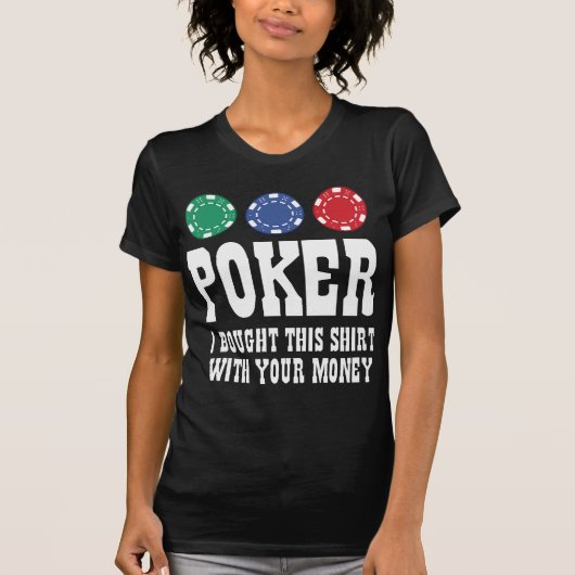 T-shirt Poker J'Ai Acheté Cette Chemise Avec Ton Argent (Devant)
