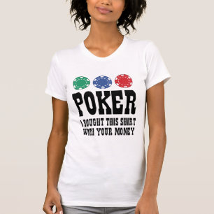 T-shirt Poker J'Ai Acheté Cette Chemise Avec Ton Argent