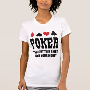 T-shirt Poker J'Ai Acheté Cette Chemise Avec Ton Argent