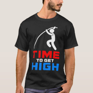 T-shirt Pole Vault Time To Get High