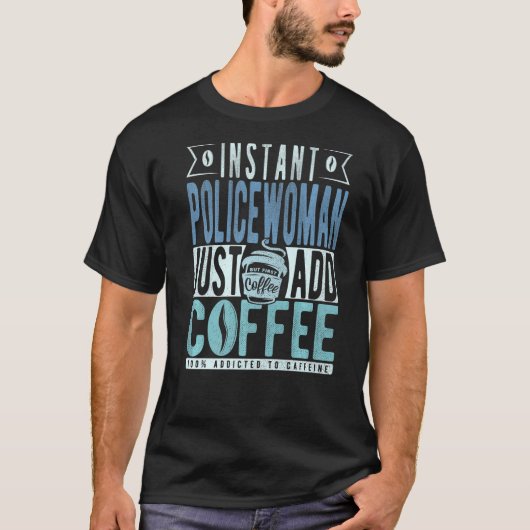 T-shirt Police Instantanée Juste Ajouter Du Café (Devant)