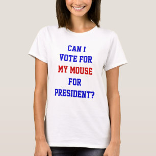 T-shirt Politique Vote Pour Le Président Mouse Drôle Citat