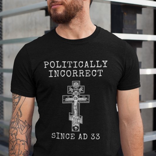 T-shirt Politiquement incorrect depuis AD 33 Croix orthodo