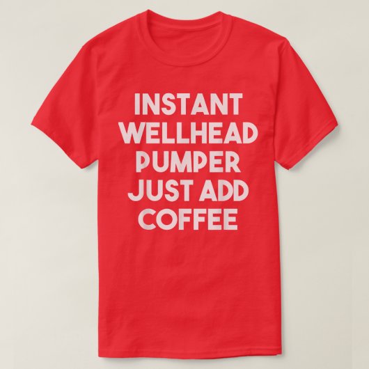 T-shirt Pommeau Wellhead Instantané Ajouter simplement caf (Design devant)
