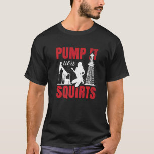 T-shirt Pompe à huile jusqu'à ce qu'elle éjacule huile d'o