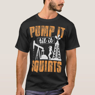 T-shirt Pompe jusqu'à ce qu'il éjacule huile de houille ho