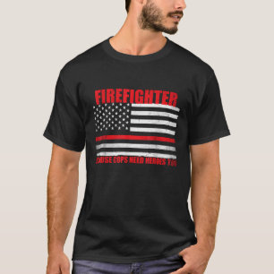 T-shirt Pompier Parce Que Même Les Policiers Ont Besoin De