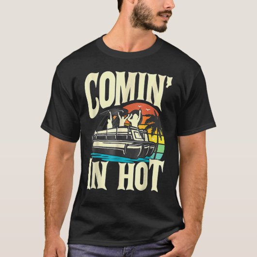 T-shirt Pontoon Boat Comin In Hot Pontooning Party Boat (Devant)