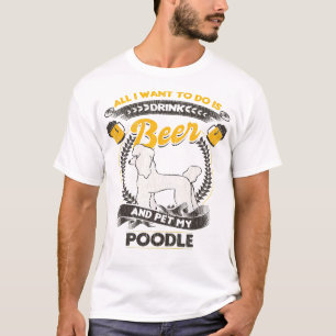 T-shirt Poodle Chien Tout Ce Que Je Veux Faire Est Boire B
