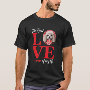 T-shirt Poodle The Real Love Of My Life Valentine's Day Lo