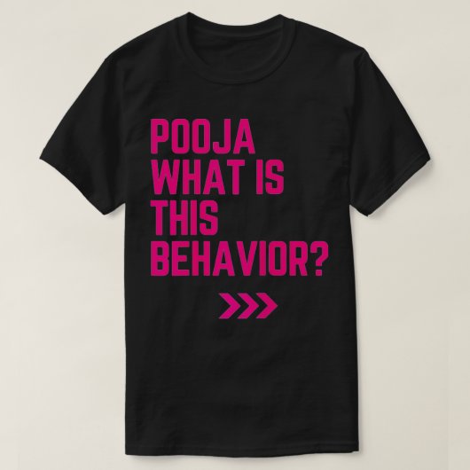 T-shirt Pooja what is this behavior funny (Design devant)