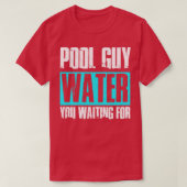 T-shirt Pool Guy Nettoyeur Piscine Service Eau Vous Attend (Design devant)