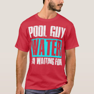 T-shirt Pool Guy Nettoyeur Piscine Service Eau Vous Attend