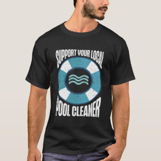 T-shirt Pool Guy Support Your Local Pool Cleaner