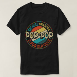 T-shirt Pop parce que grand-père est pour les Vieux Gars D