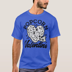 T-shirt Popcorn Is My Valentine, I Love Snacks, Movie Nigh
