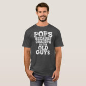 T-shirt Pops Parce Que Grand-Père Est Pour Les Vieux Gars  (Devant entier)