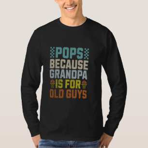 T-shirt Pops Parce Que Grand-Père Est Pour Les Vieux Gars