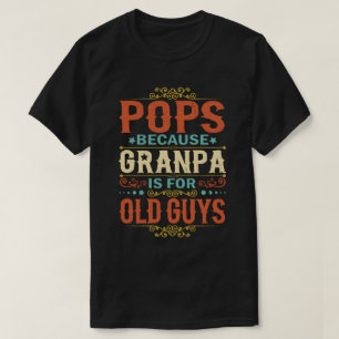 T-shirt Pops parce que grand-père est pour Old Guys Fête d