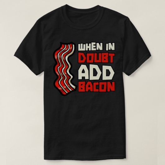 T-shirt Pork Pig Meat Breakfast Bacon - When In Doubt Add  (Design devant)