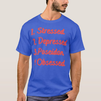 T-shirt Poséidon déprimé stressé Obsédé