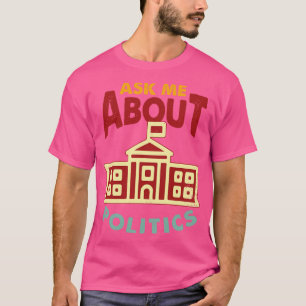 T-shirt Posez-Moi Des Questions Politiques