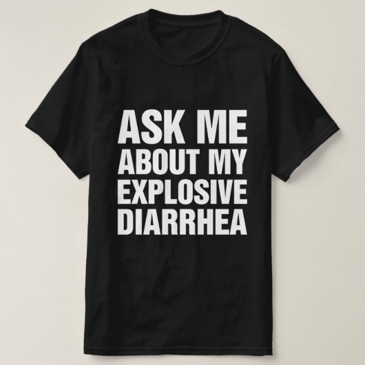 T-shirt Posez-Moi Des Questions Sur Ma Diarrhée Explosive (Design devant)
